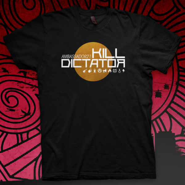 Ambassador21 "Kill Dictator" t-shirt